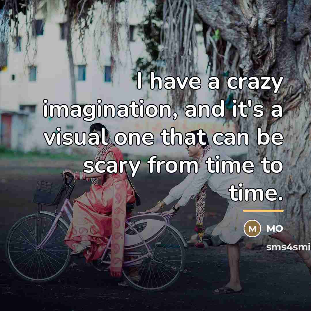 “I have a crazy imagination, and it's a visual one…” quote by MO