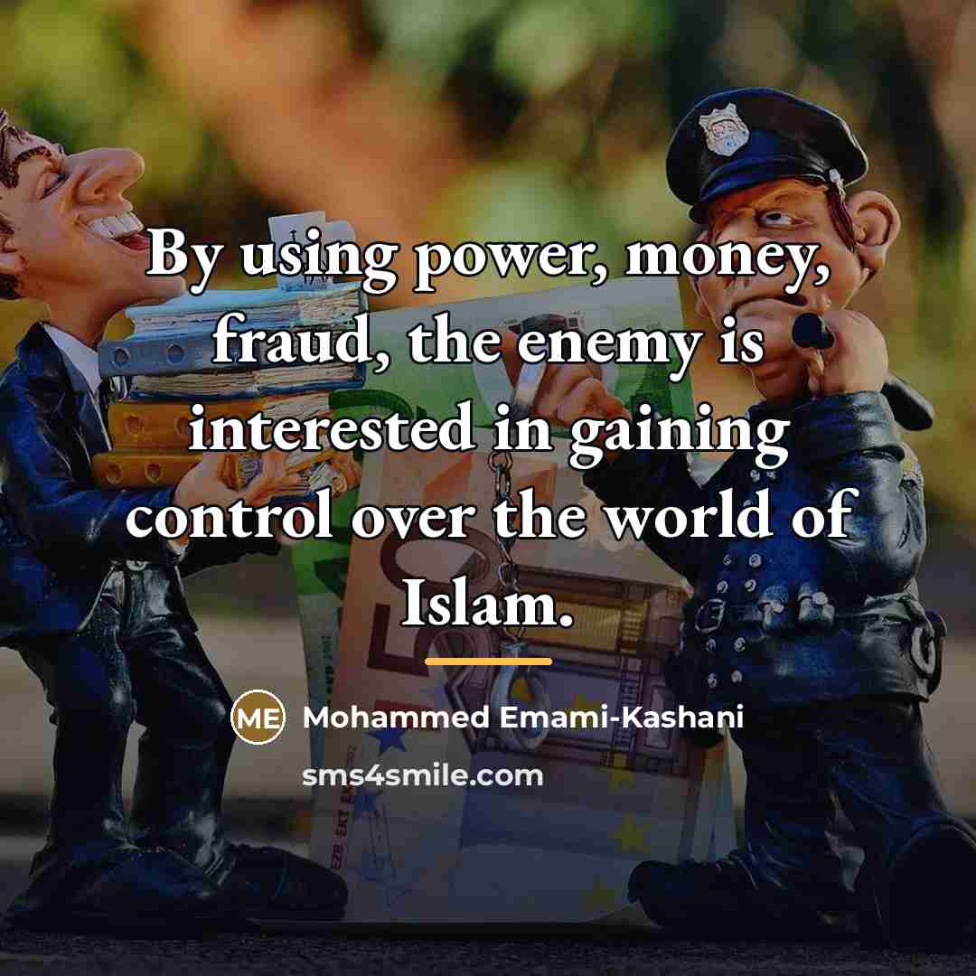 “By using power, money, fraud, the enemy is interested in…” quote by Mohammed Emami-Kashani