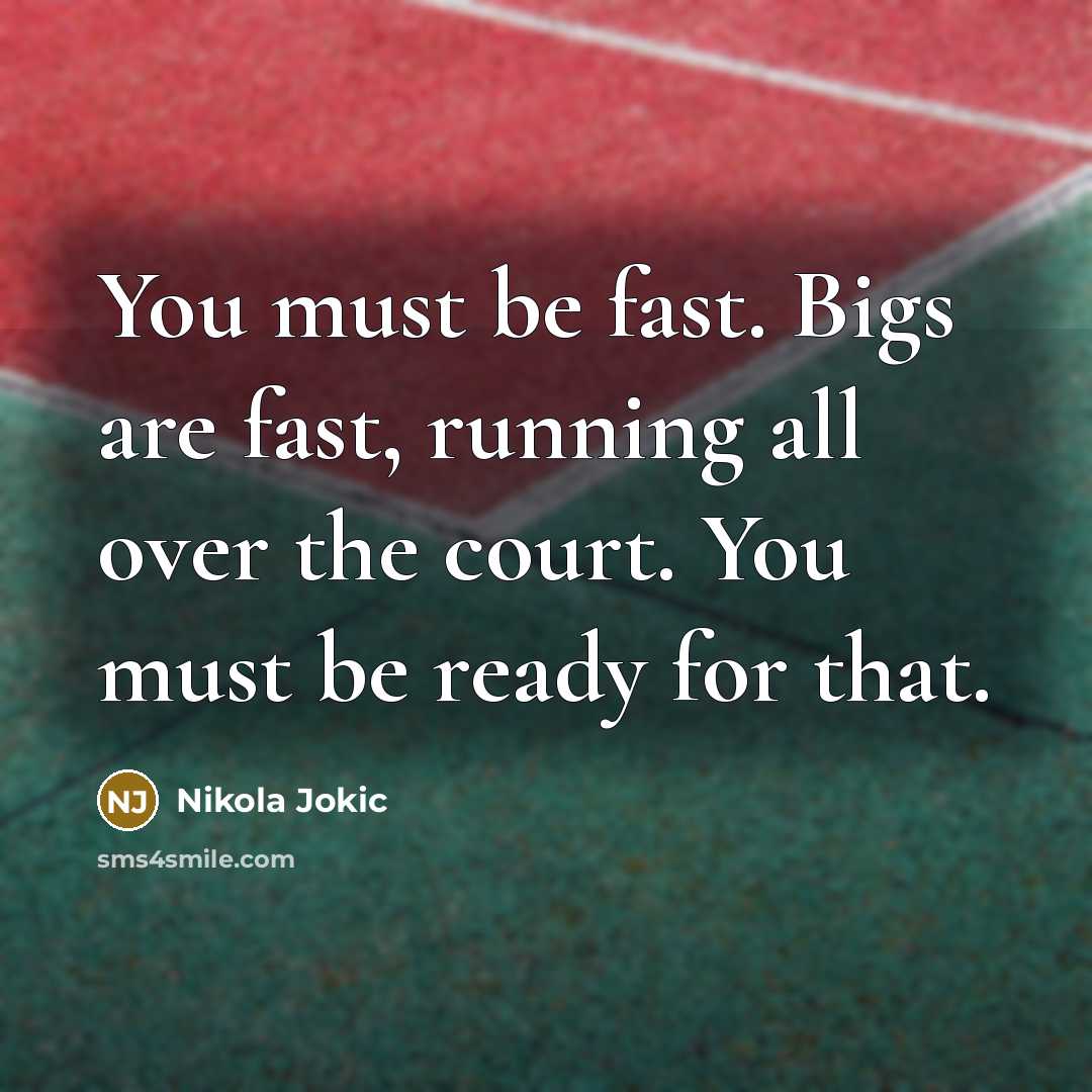 “You must be fast. Bigs are fast, running all over…” quote by Nikola Jokic