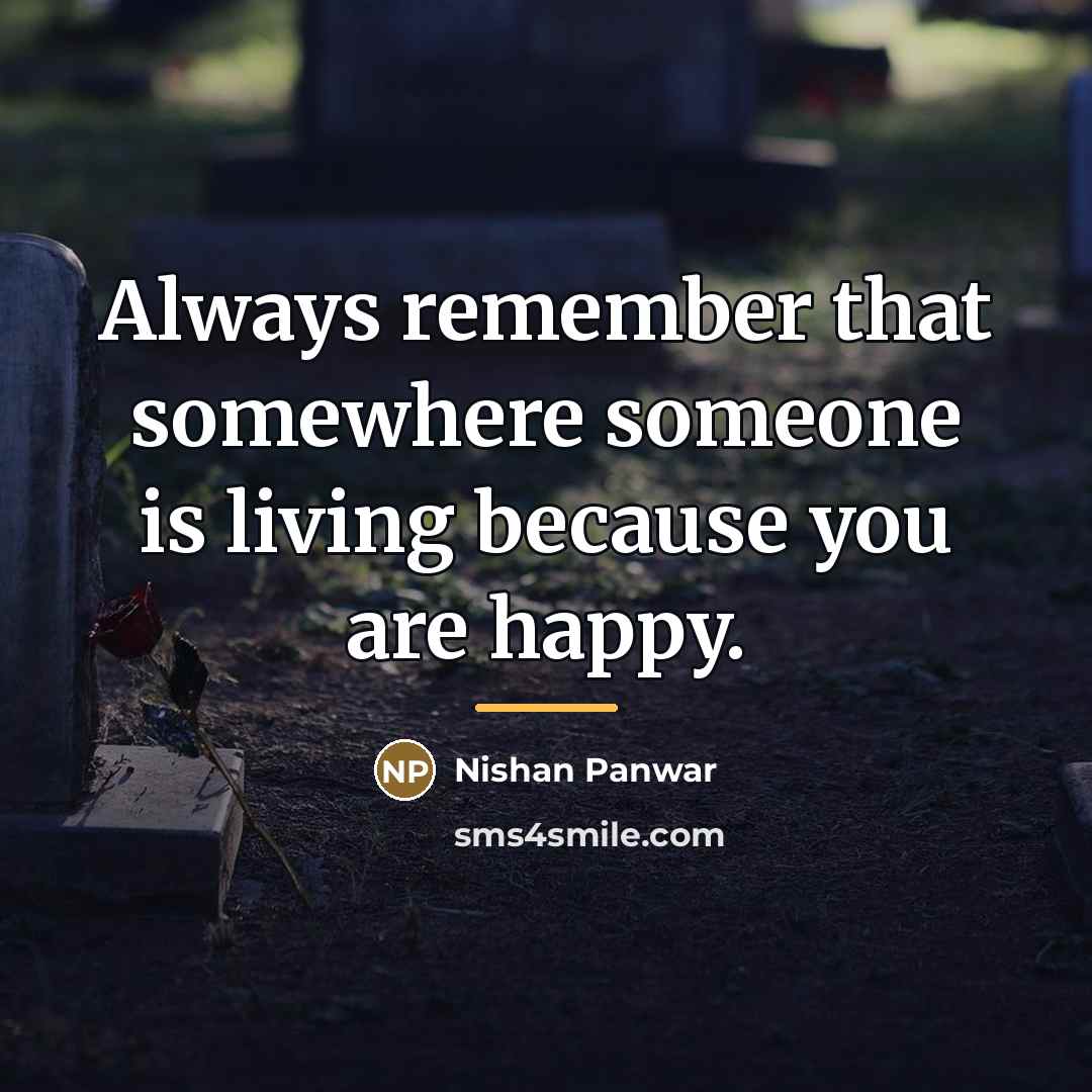 “Always remember that somewhere someone is living because you are…” quote by Nishan Panwar