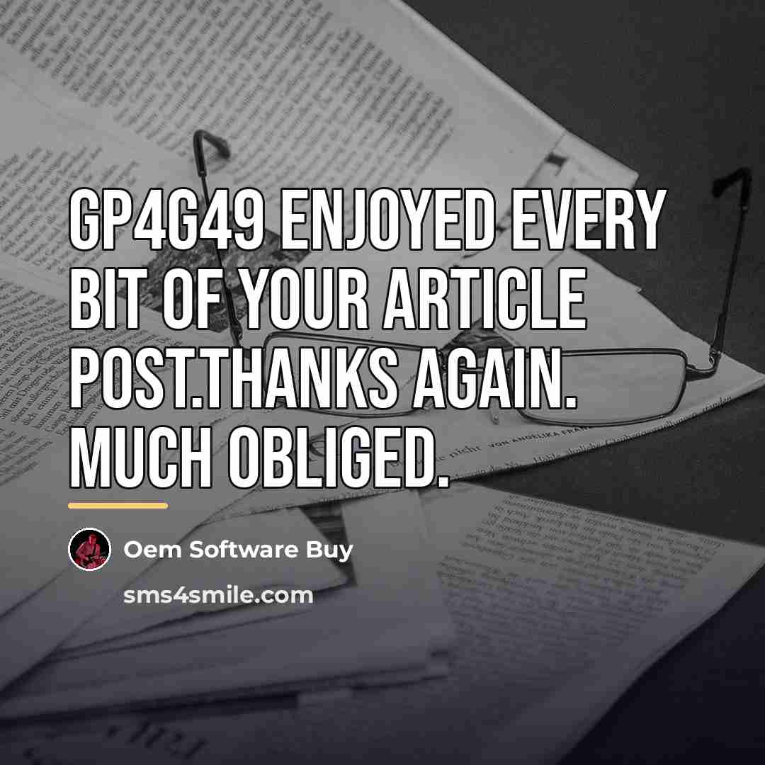 “Gp4g49 Enjoyed every bit of your article post.Thanks Again. Much…” quote by Oem Software Buy