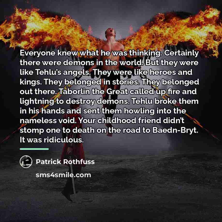 “Everyone knew what he was thinking. Certainly there were demons…” quote by Patrick Rothfuss