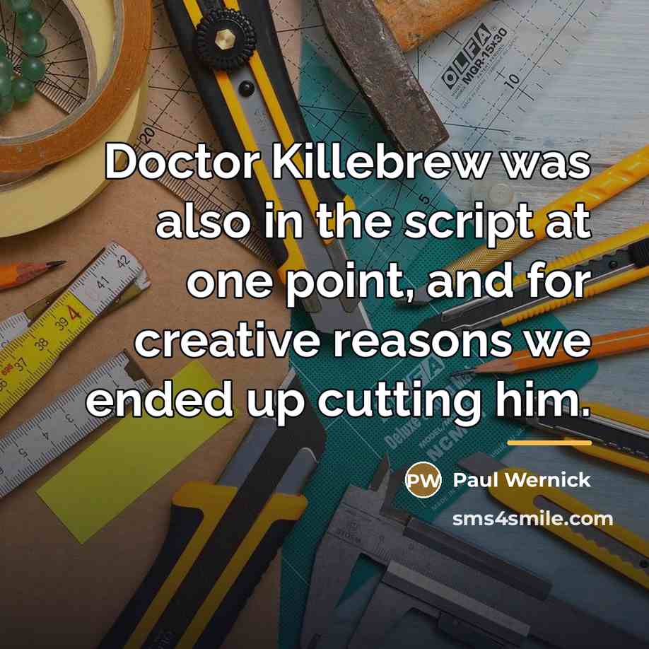“Doctor Killebrew was also in the script at one point,…” quote by Paul Wernick