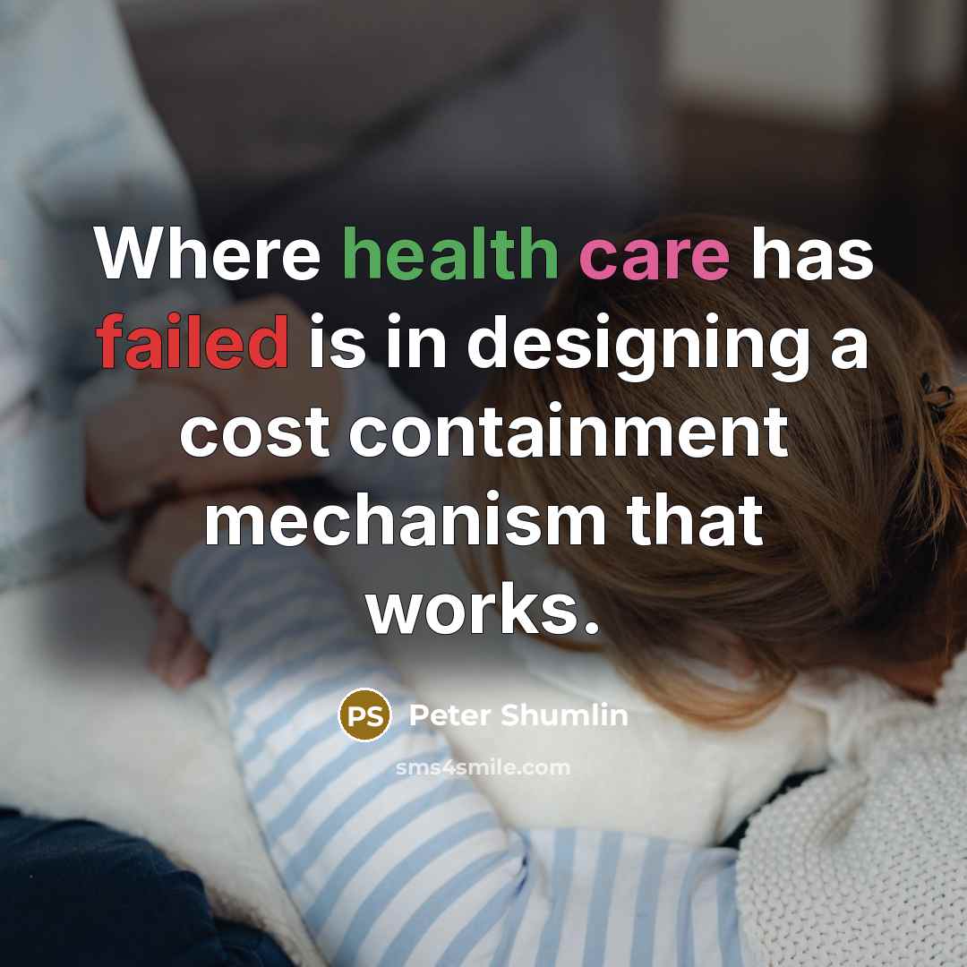 “Where health care has failed is in designing a cost…” quote by Peter Shumlin