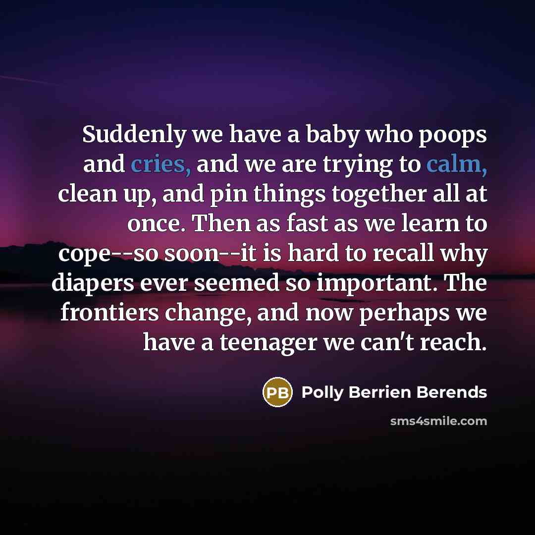 “Suddenly we have a baby who poops and cries, and…” quote by Polly Berrien Berends