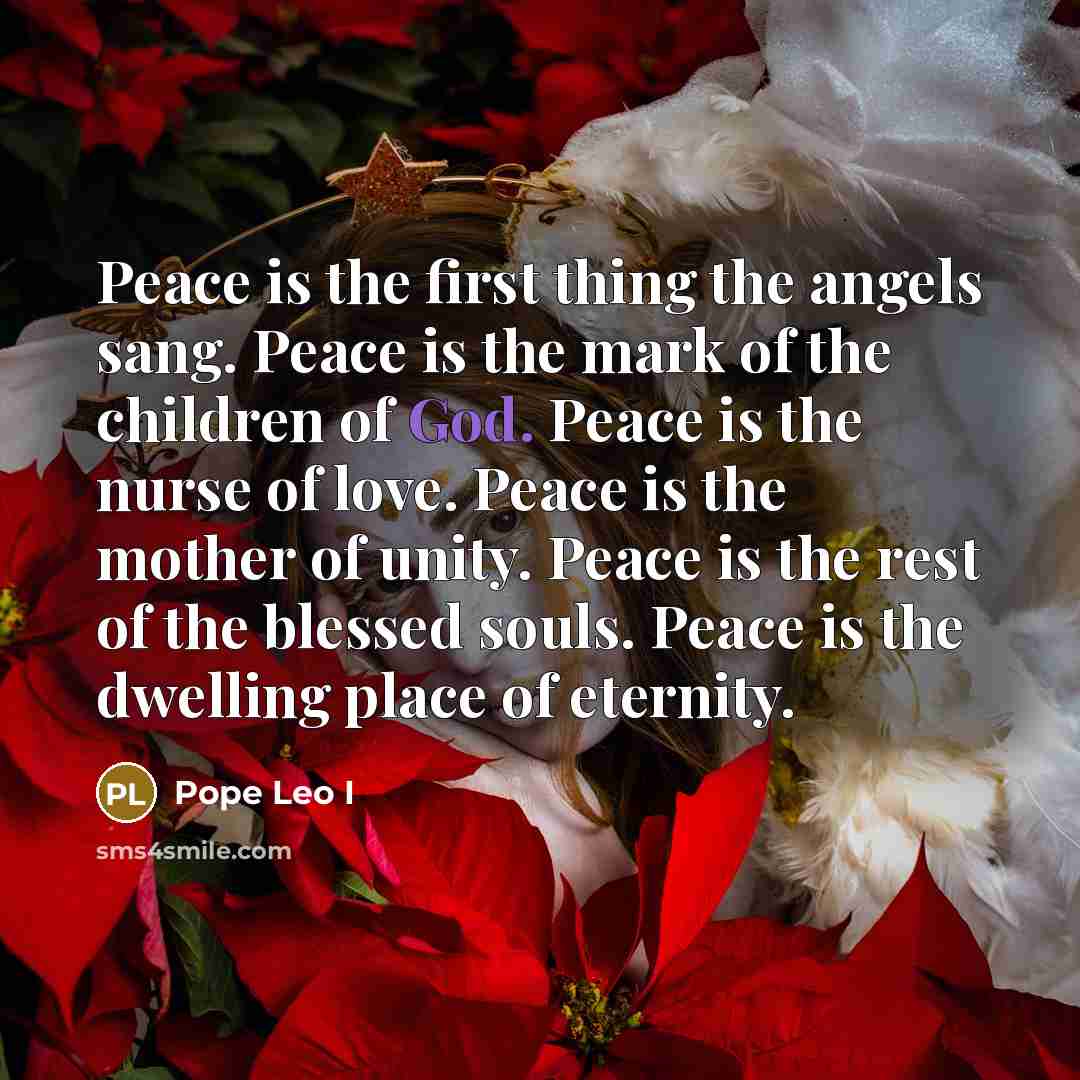 “Peace is the first thing the angels sang. Peace is…” quote by Pope Leo I