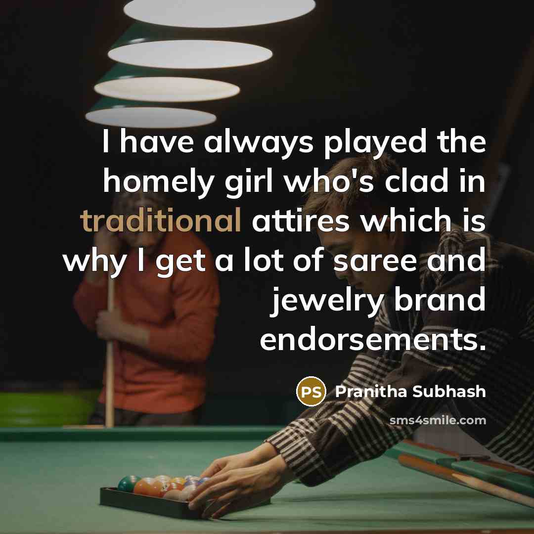 “I have always played the homely girl who's clad in…” quote by Pranitha Subhash