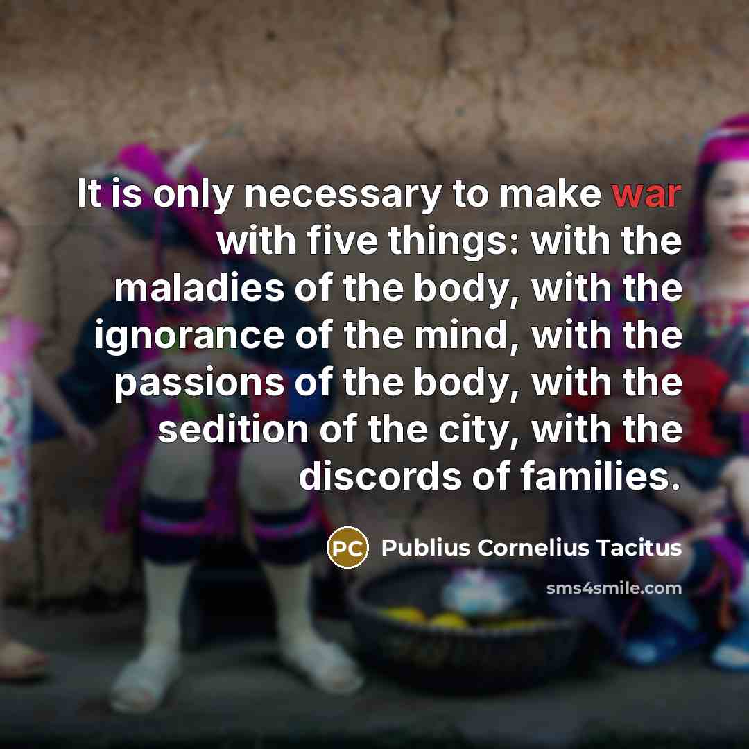 “It is only necessary to make war with five things:…” quote by Publius Cornelius Tacitus