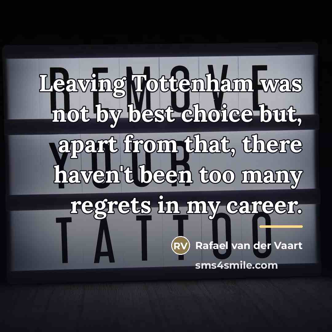 “Leaving Tottenham was not by best choice but, apart from…” quote by Rafael van der Vaart