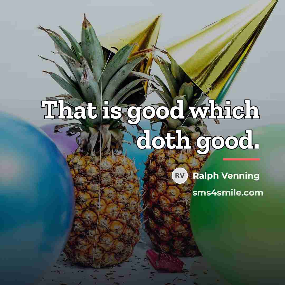 “That is good which doth good.…” quote by Ralph Venning