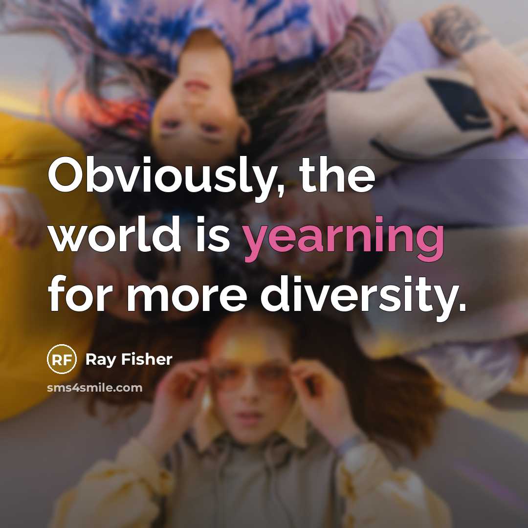 “Obviously, the world is yearning for more diversity.…” quote by Ray Fisher
