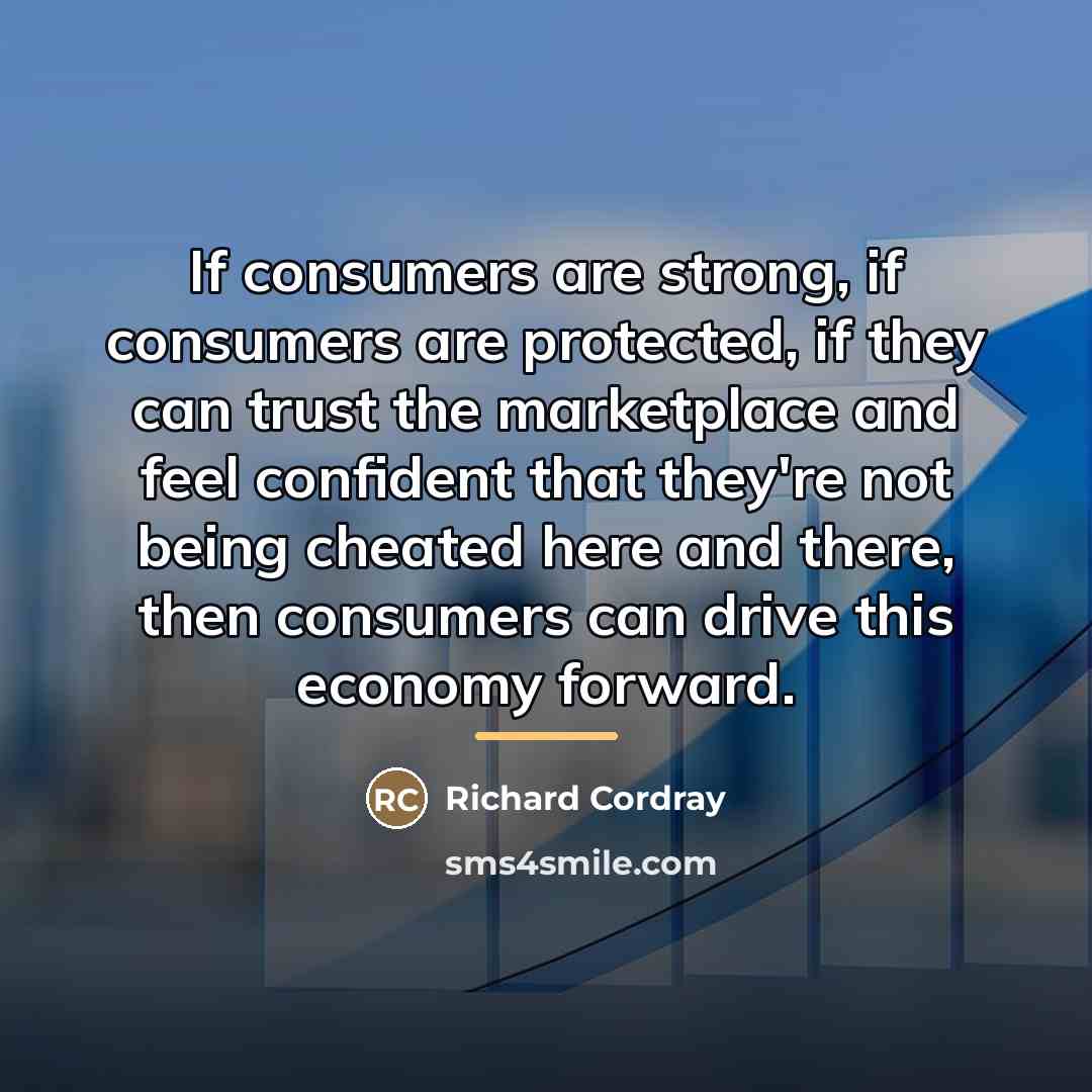 “If consumers are strong, if consumers are protected, if they…” quote by Richard Cordray
