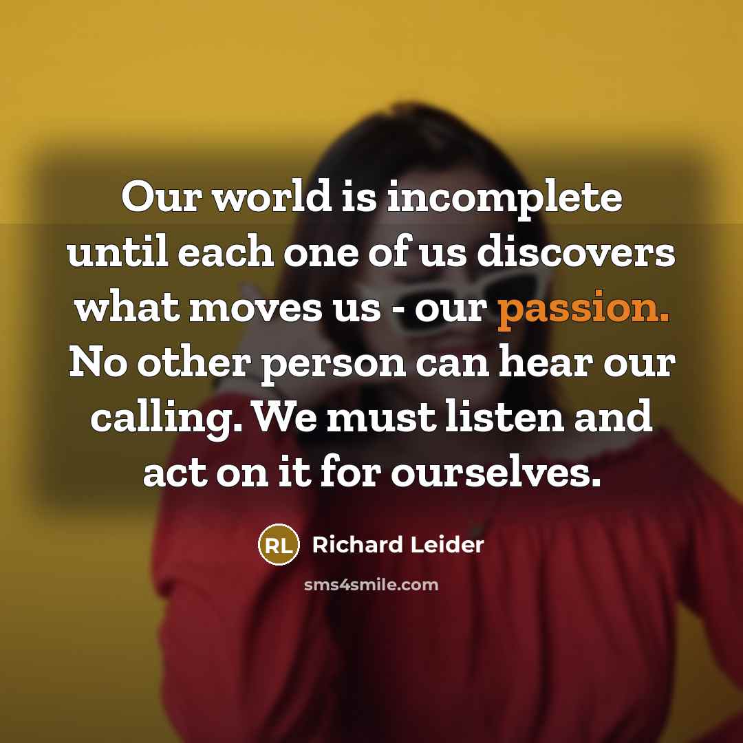 “Our world is incomplete until each one of us discovers…” quote by Richard Leider