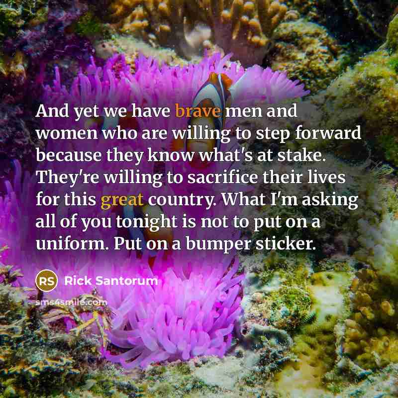 “And yet we have brave men and women who are…” quote by Rick Santorum