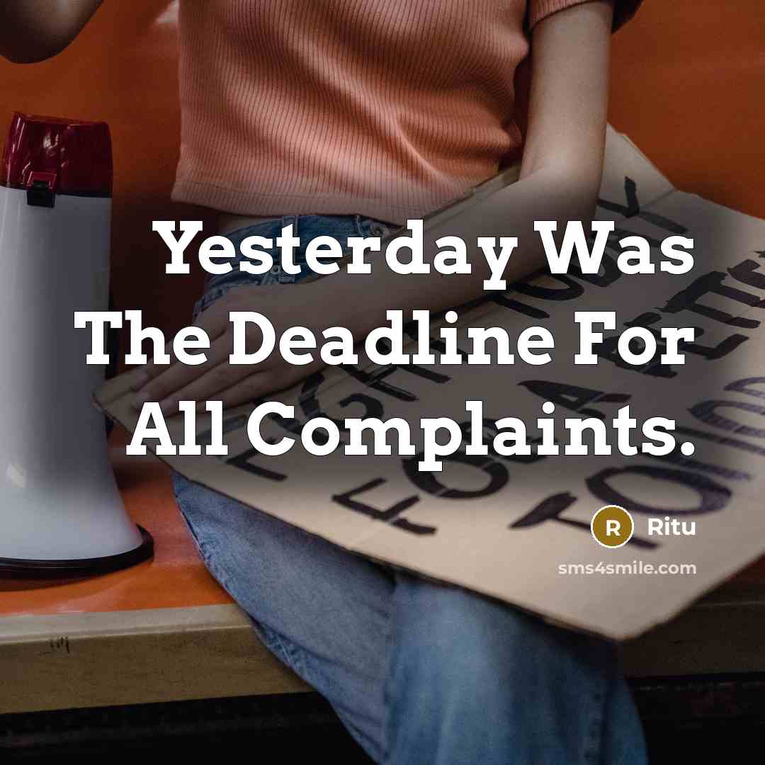“Yesterday Was The Deadline For All Complaints.” quote by Ritu