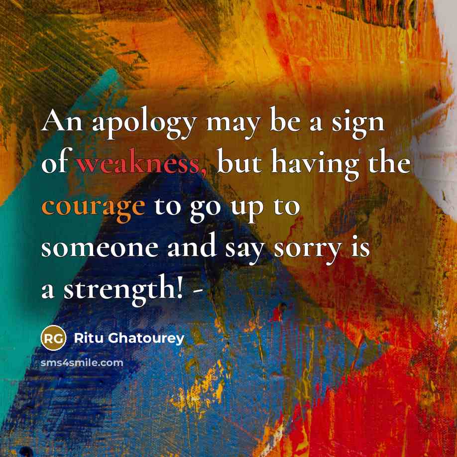 “An apology may be a sign of weakness, but having…” quote by Ritu Ghatourey