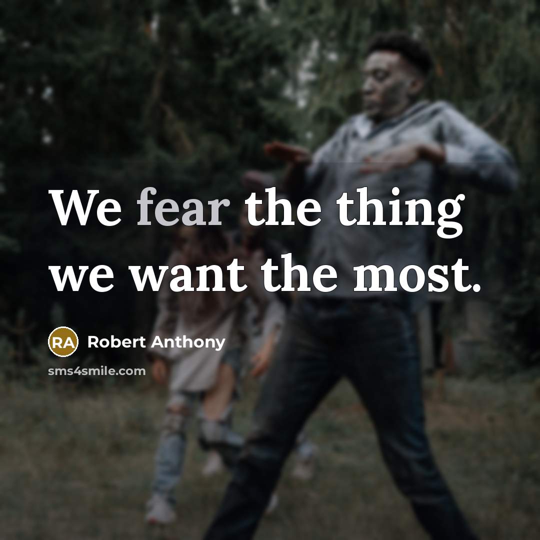 “We fear the thing we want the most.…” quote by Robert Anthony