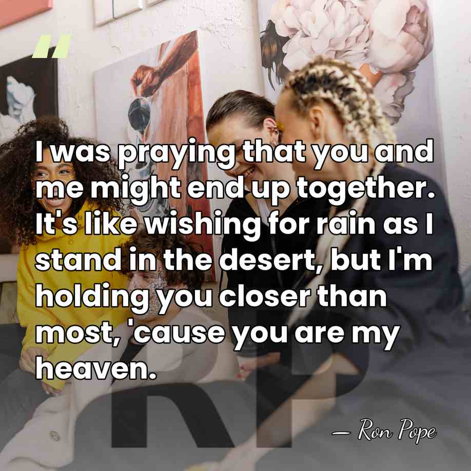 I was praying that you and me might end up together. It's&hellip; - Ron Pope
