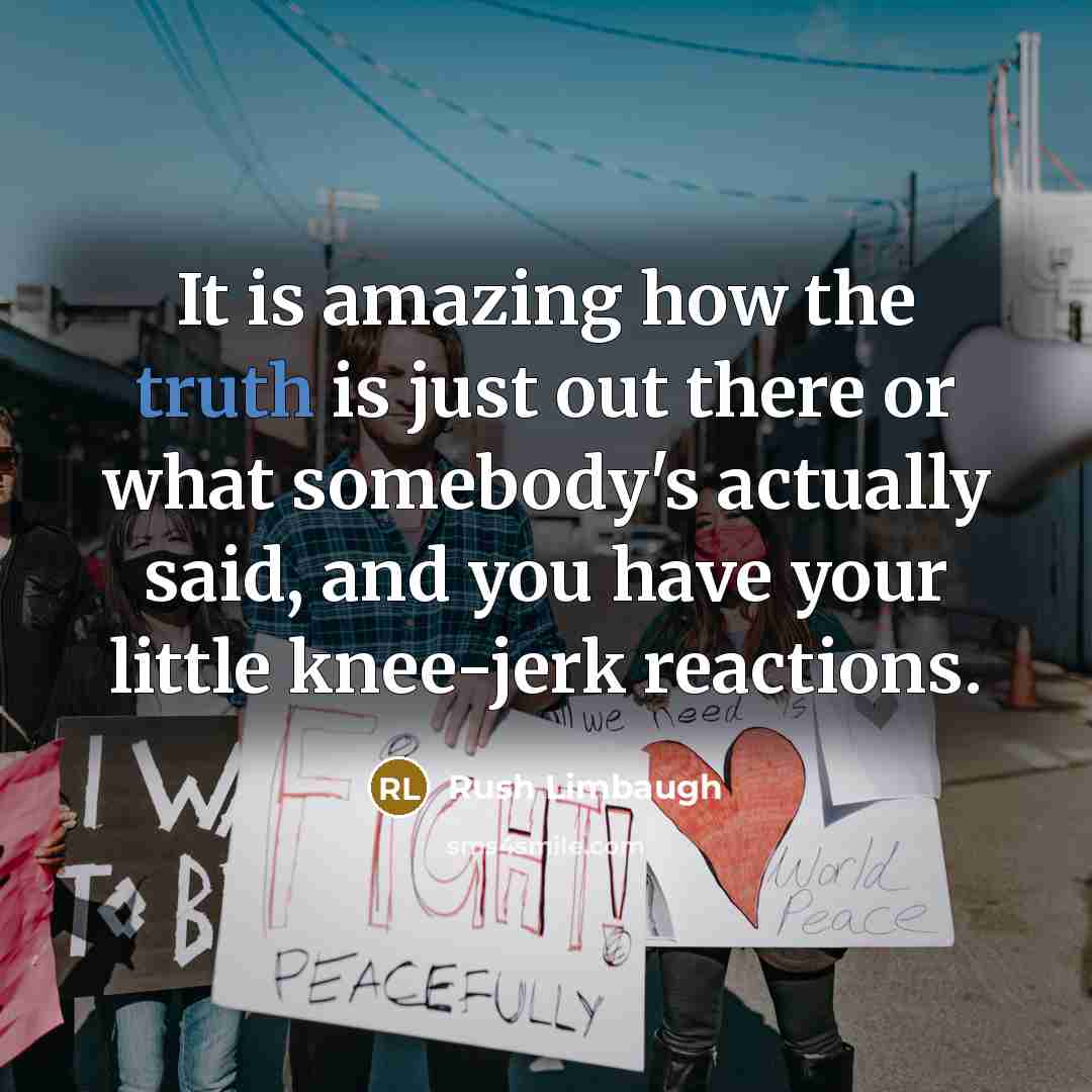 “It is amazing how the truth is just out there…” quote by Rush Limbaugh