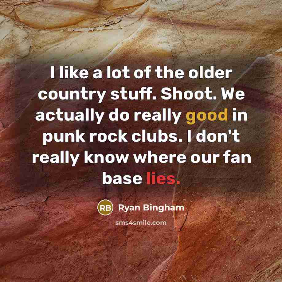“I like a lot of the older country stuff. Shoot.…” quote by Ryan Bingham