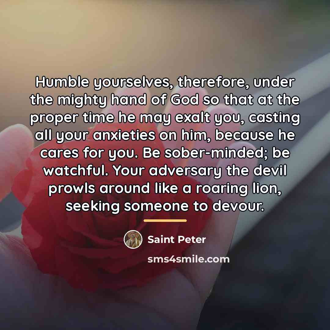 “Humble yourselves, therefore, under the mighty hand of God so…” quote by Saint Peter