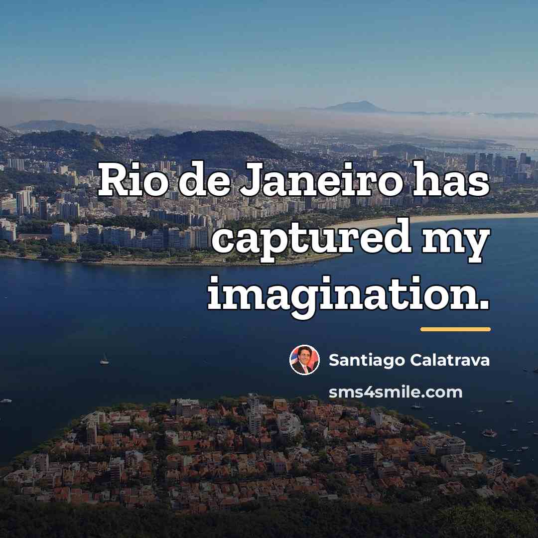 “Rio de Janeiro has captured my imagination.…” quote by Santiago Calatrava