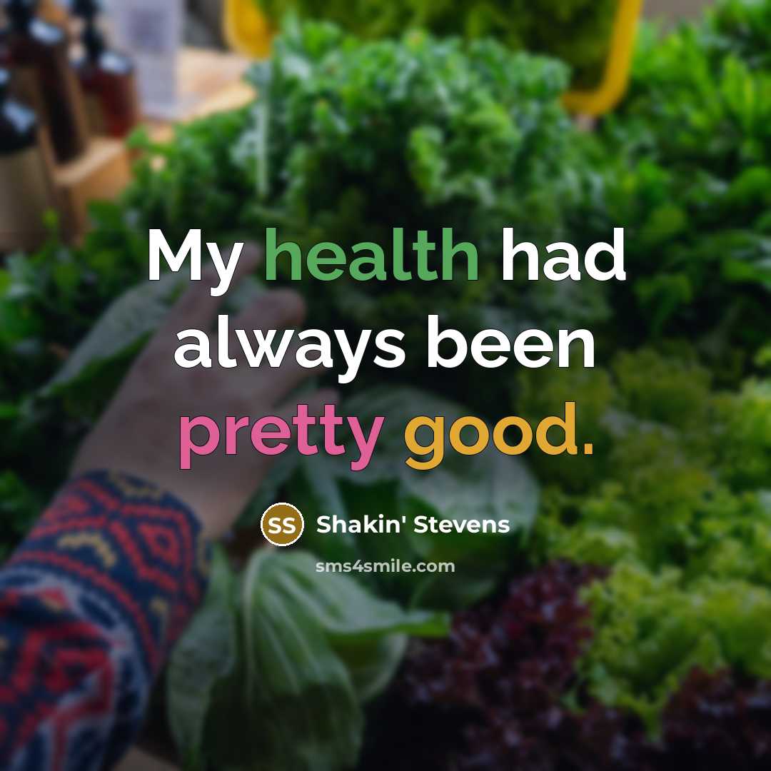 “My health had always been pretty good.…” quote by Shakin' Stevens