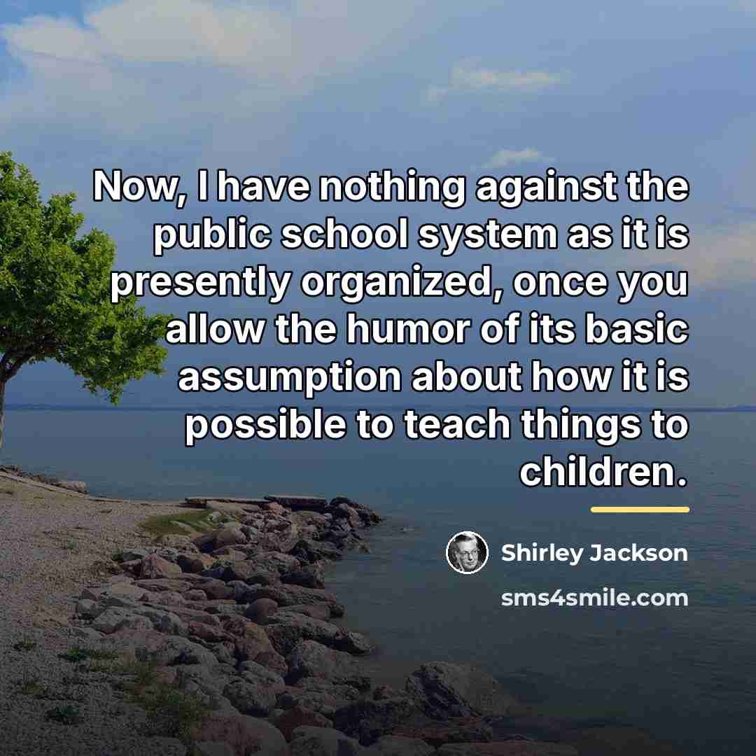 “Now, I have nothing against the public school system as…” quote by Shirley Jackson