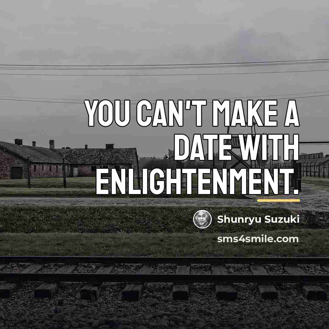 “You can't make a date with enlightenment.…” quote by Shunryu Suzuki