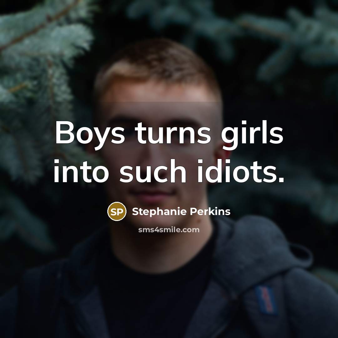 “Boys turns girls into such idiots.…” quote by Stephanie Perkins