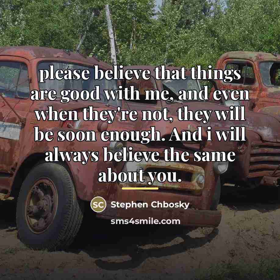 “please believe that things are good with me, and even…” quote by Stephen Chbosky