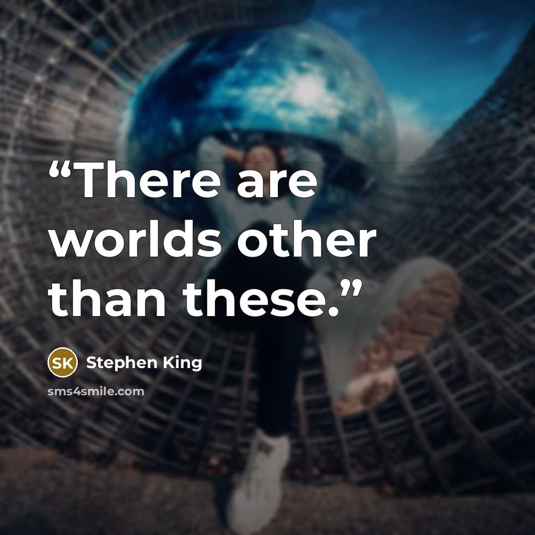 “There are worlds other than these.” quote by Stephen King