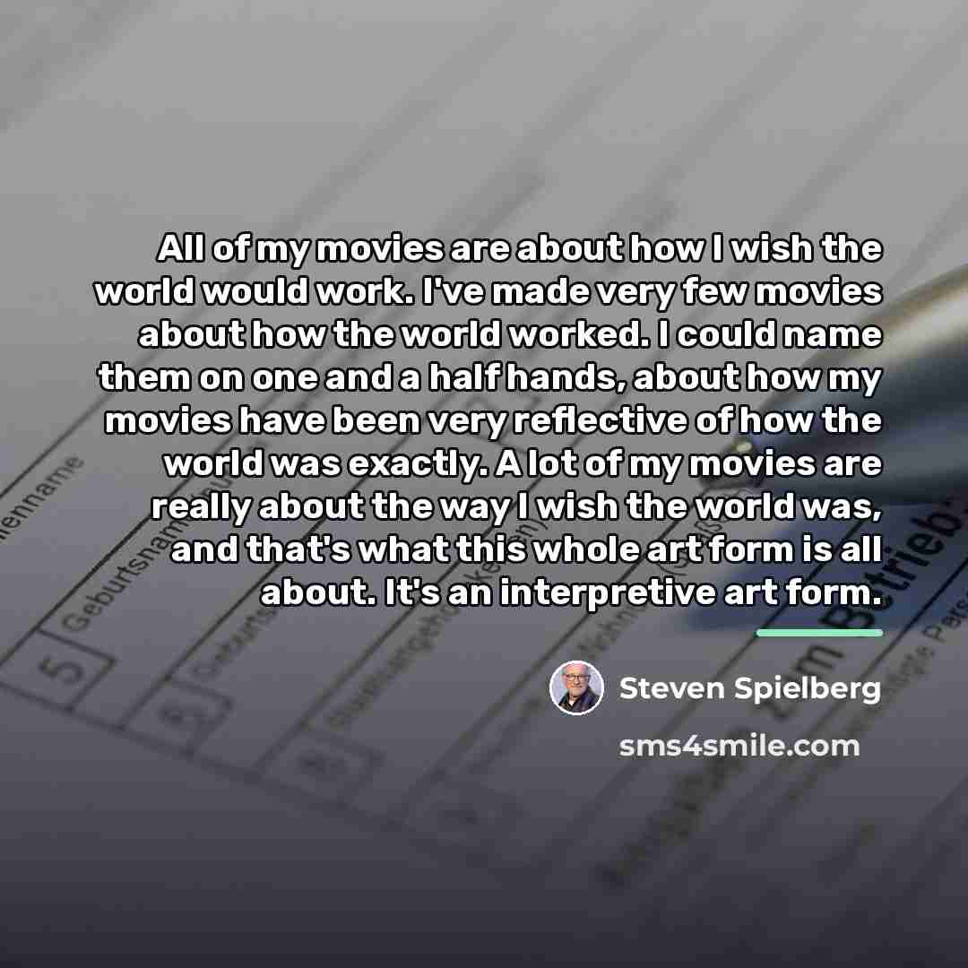 “All of my movies are about how I wish the…” quote by Steven Spielberg