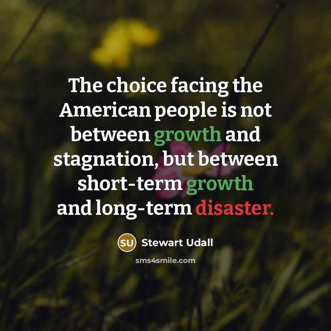 “The choice facing the American people is not between growth…” quote by Stewart Udall