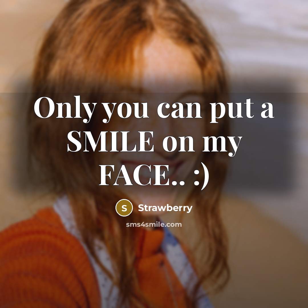 “Only you can put a SMILE on my FACE.. :)” quote by Strawberry