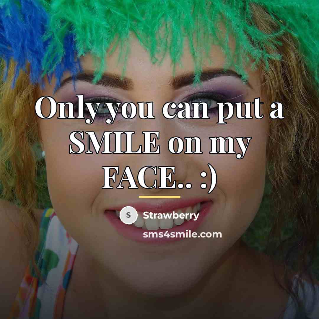 “Only you can put a SMILE on my FACE.. :)…” quote by Strawberry