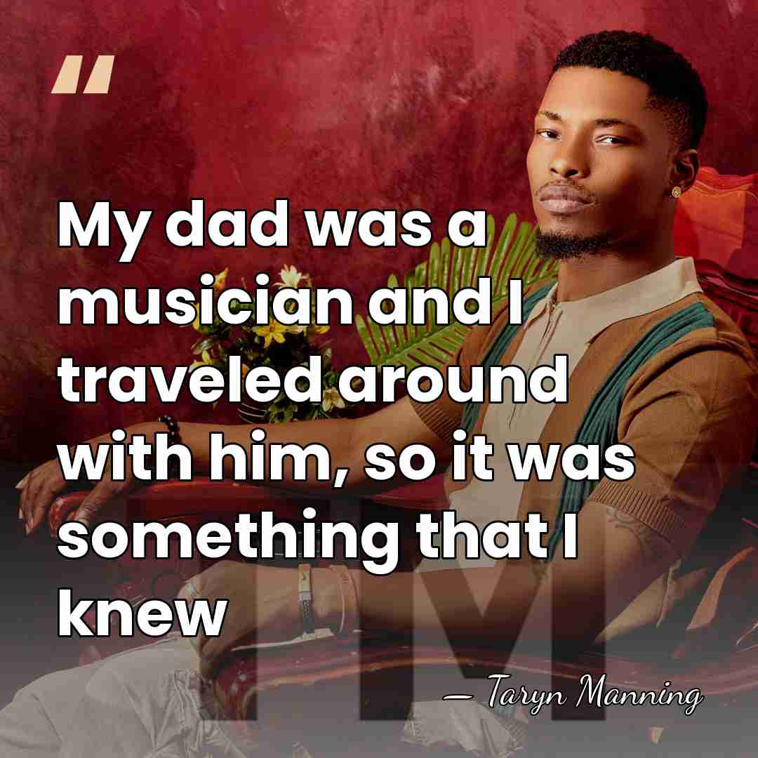 My dad was a musician and I traveled around with him, so&hellip; - Taryn Manning