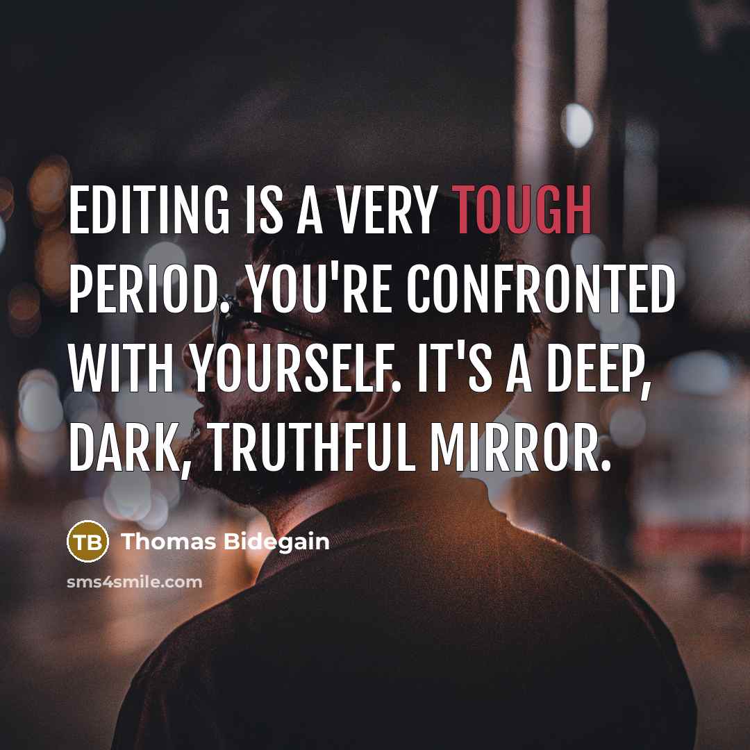“Editing is a very tough period. You're confronted with yourself.…” quote by Thomas Bidegain