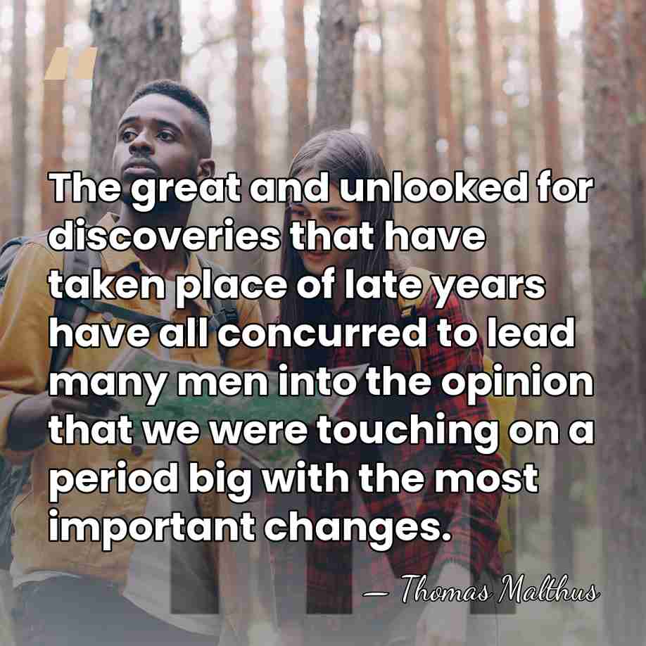 The great and unlooked for discoveries that have taken place of late&hellip; - Thomas Malthus