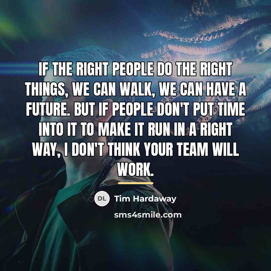 “If the right people do the right things, we can…” quote by Tim Hardaway