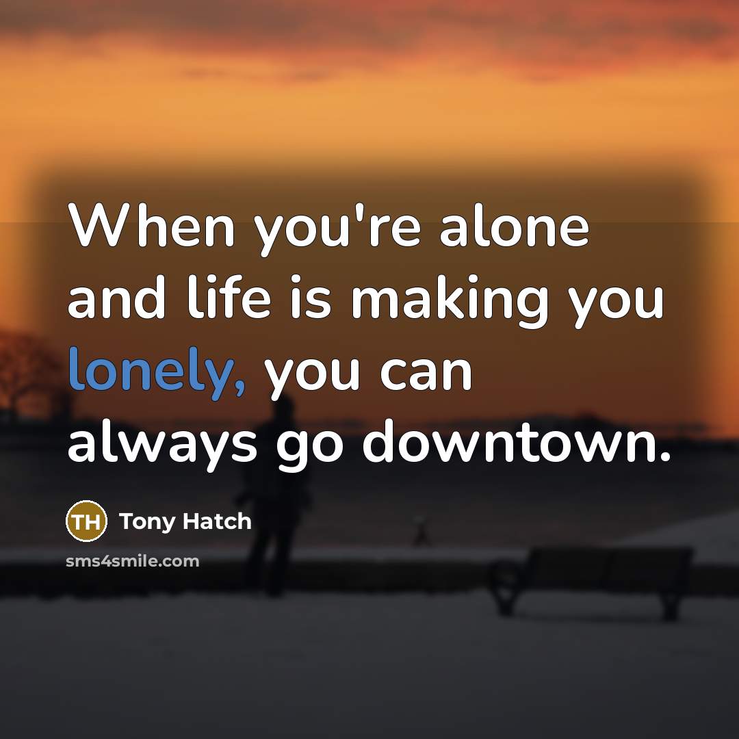 “When you're alone and life is making you lonely, you…” quote by Tony Hatch