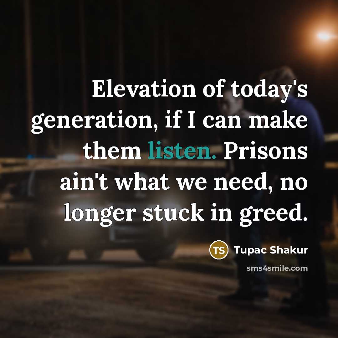 “Elevation of today's generation, if I can make them listen.…” quote by Tupac Shakur