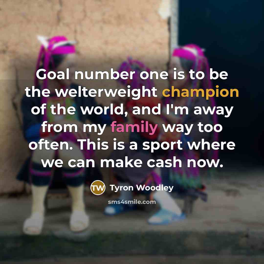 “Goal number one is to be the welterweight champion of…” quote by Tyron Woodley
