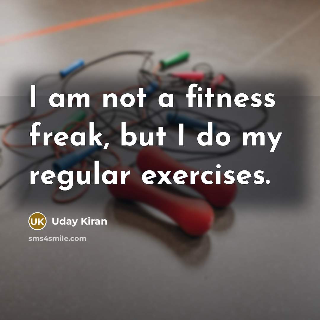“I am not a fitness freak, but I do my…” quote by Uday Kiran