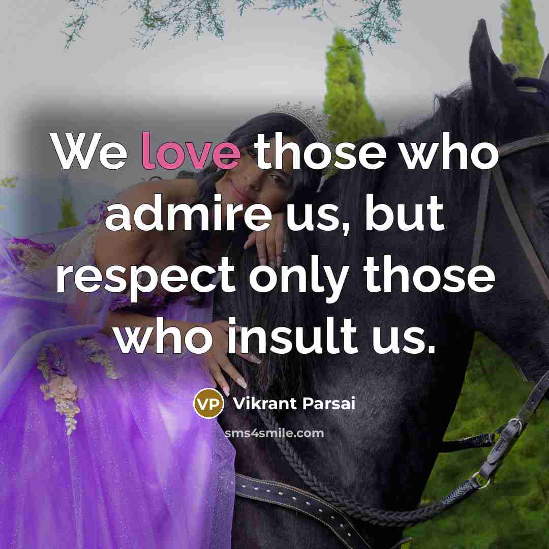 “We love those who admire us, but respect only those…” quote by Vikrant Parsai