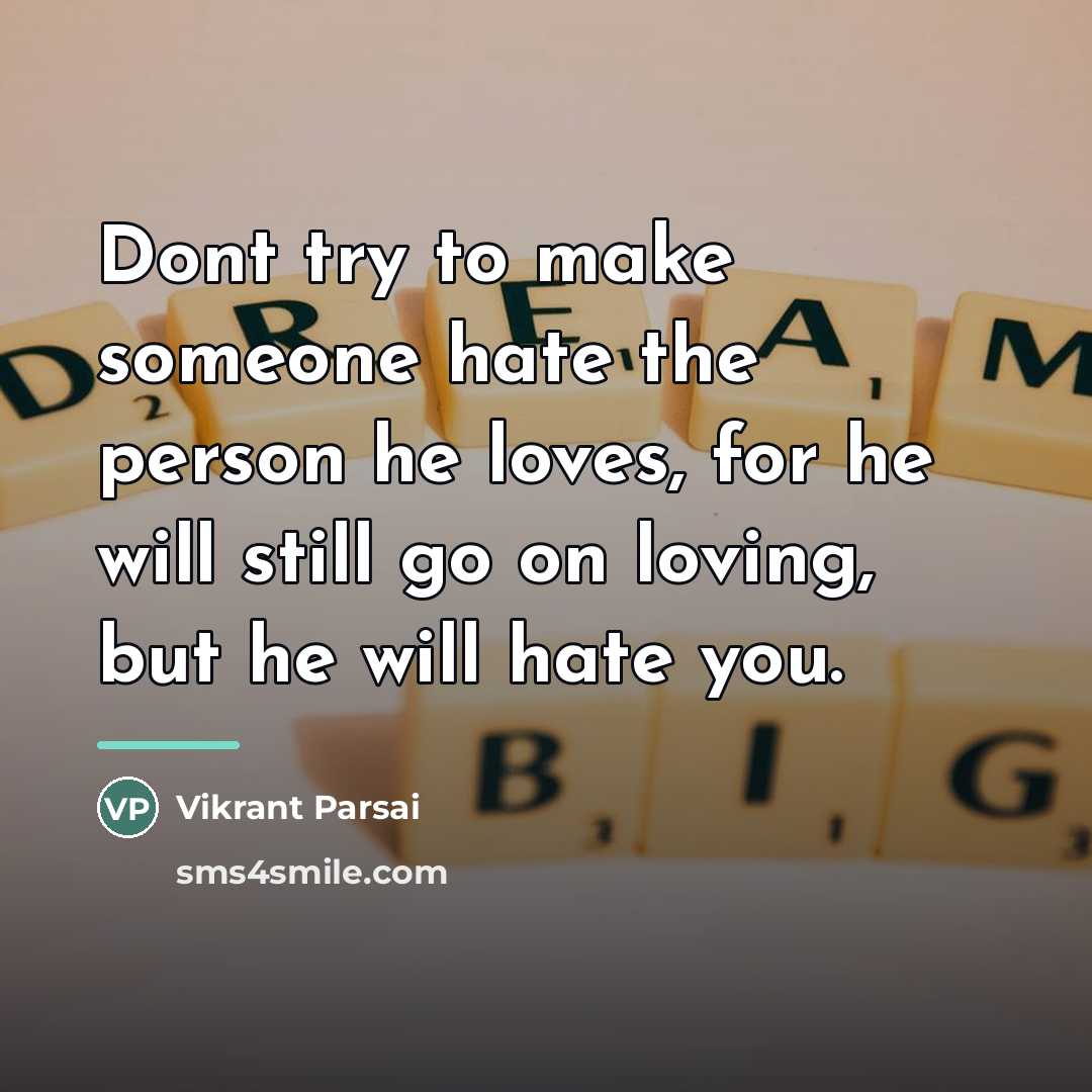 “Dont try to make someone hate the person he loves,…” quote by Vikrant Parsai