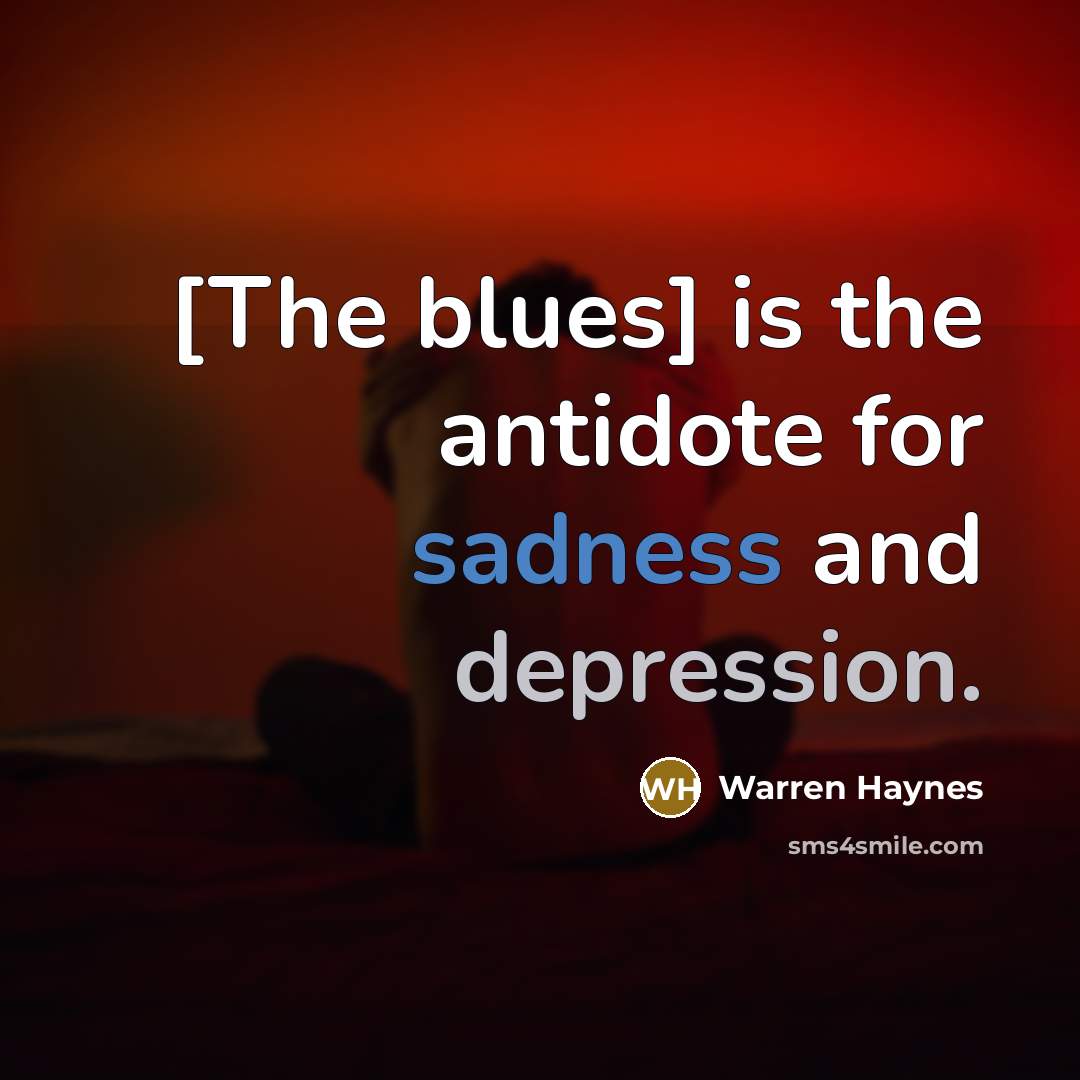 “[The blues] is the antidote for sadness and depression.…” quote by Warren Haynes