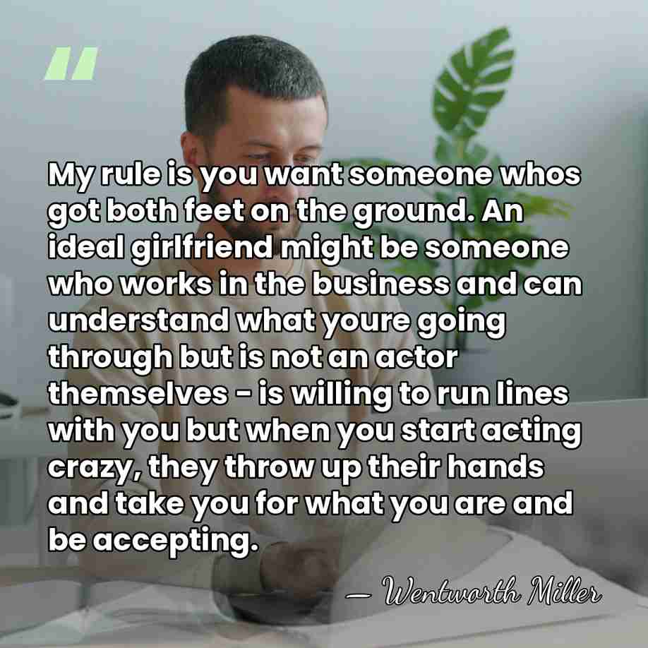 My rule is you want someone whos got both feet on the&hellip; - Wentworth Miller