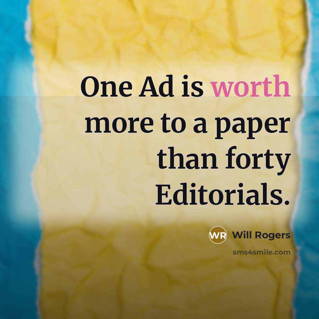 “One Ad is worth more to a paper than forty…” quote by Will Rogers
