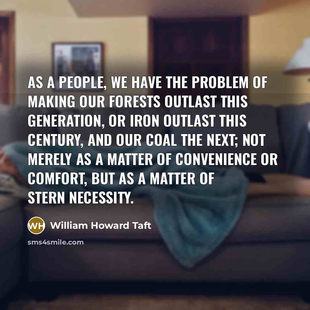 “As a people, we have the problem of making our…” quote by William Howard Taft